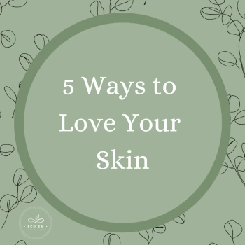 5 Ways To Love Your Skin